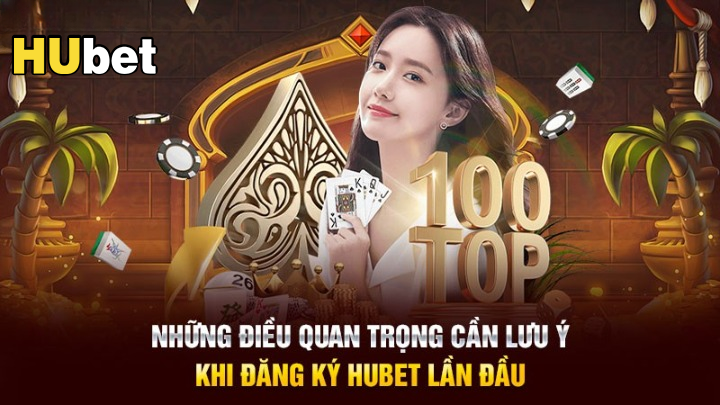 Những lưu ý thiết yếu cho người mới đăng ký Hubet