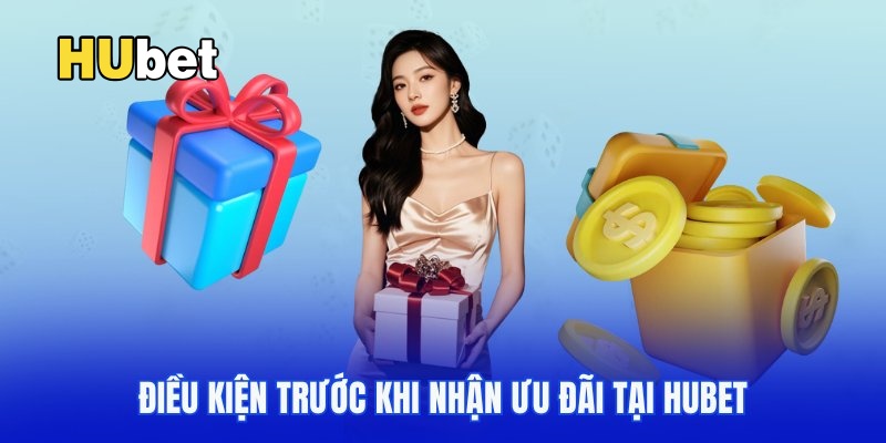 Điều kiện rõ ràng trước khi tham gia chương trình ưu đãi Hubet